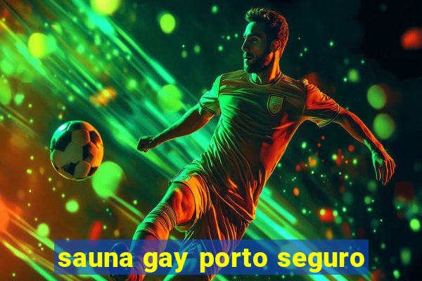 sauna gay porto seguro